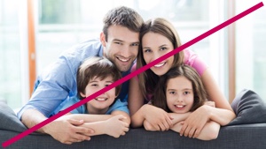 Do not use photography that depicts clichéd family situations