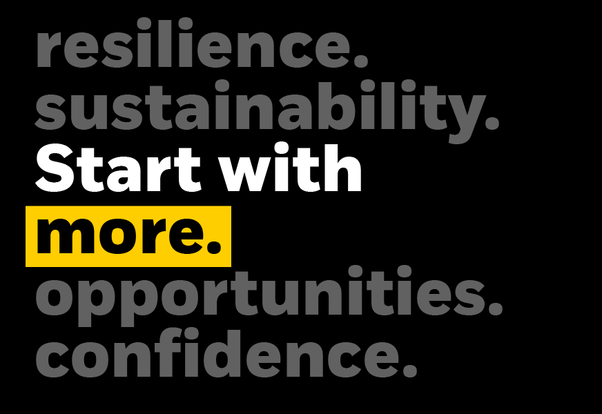 resilience. sustainability. Start with more. opportunities. confidence.